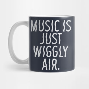 Music Is Just Wiggly Air / Musician Gift Mug